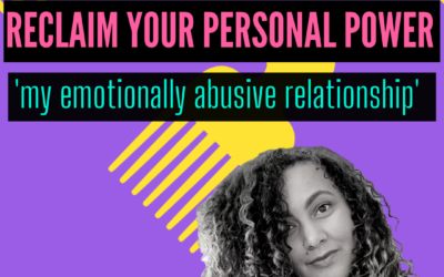 Reclaim Your Personal Power. My Emotionally Abusive Relationship  