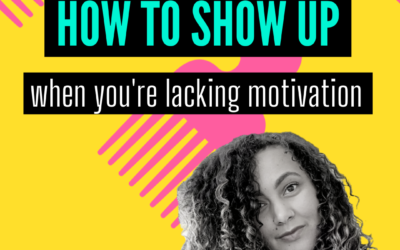 How to Show up  when you’re lacking motivation
